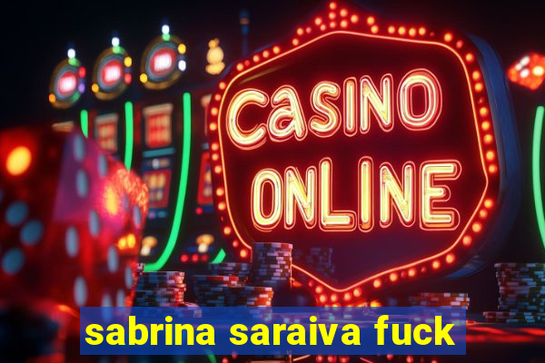 sabrina saraiva fuck